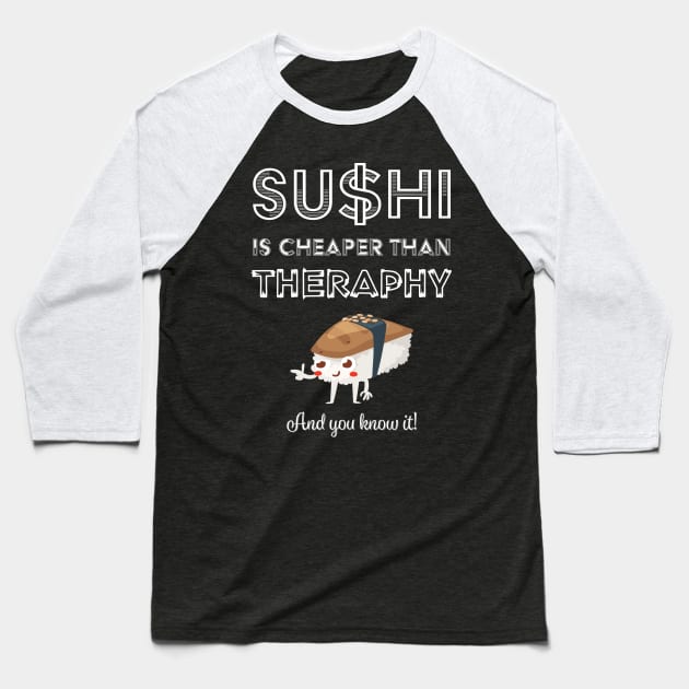 Sushi is Cheaper Than Therapy Baseball T-Shirt by loltshirts